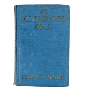 An Old-Fashioned Girl Louisa M. Alcott Authorized Edition 1912 A.L. Burt Company